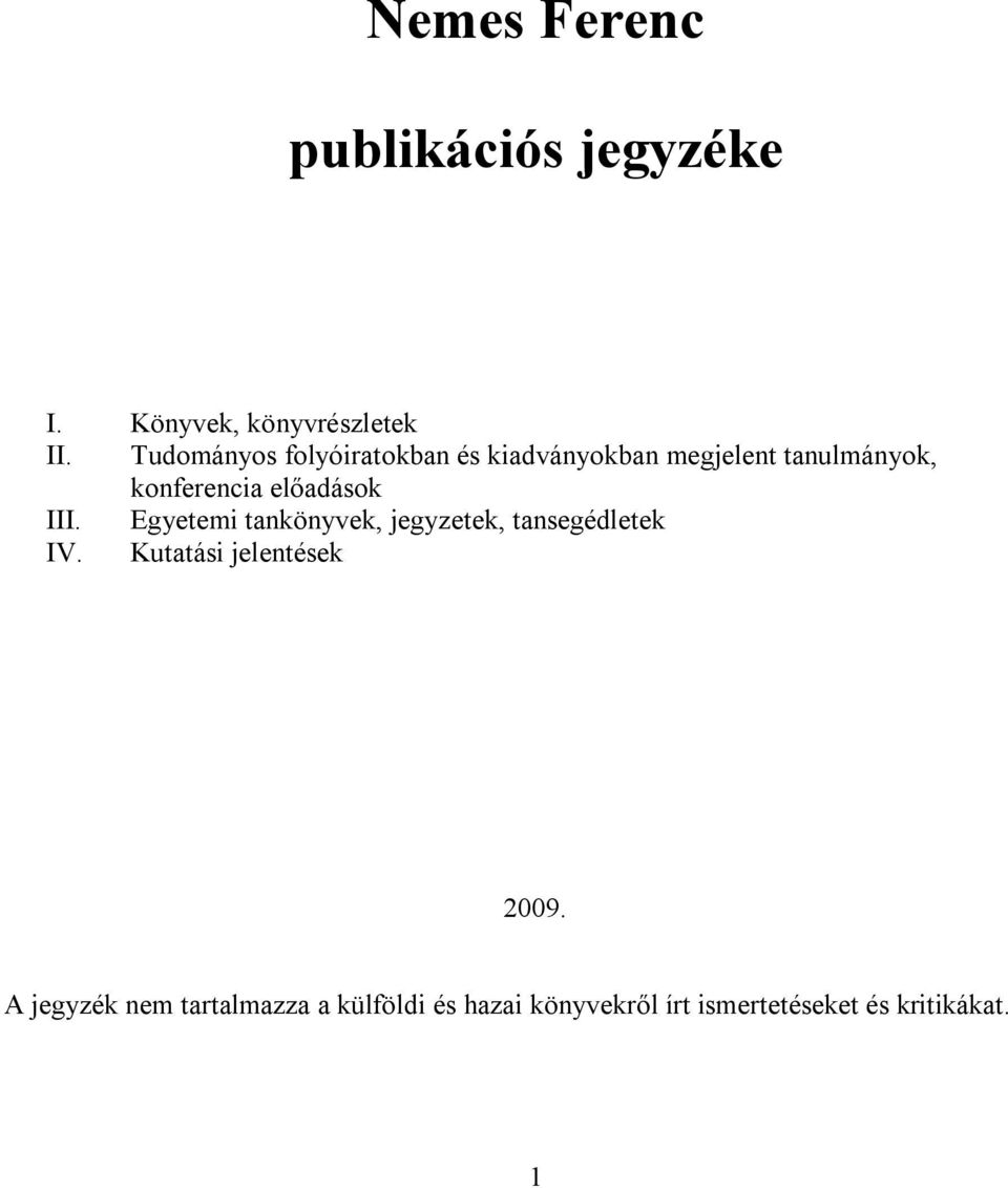 előadások III. Egyetemi tankönyvek, jegyzetek, tansegédletek IV.