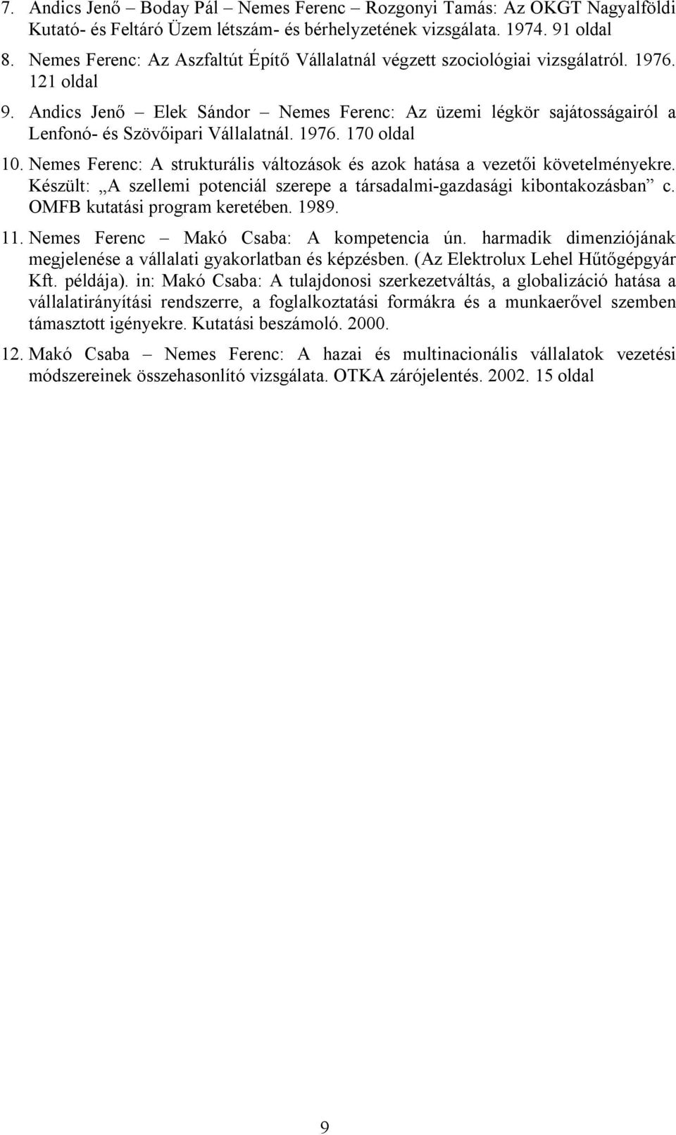 Andics Jenő Elek Sándor Nemes Ferenc: Az üzemi légkör sajátosságairól a Lenfonó- és Szövőipari Vállalatnál. 1976. 170 oldal 10.