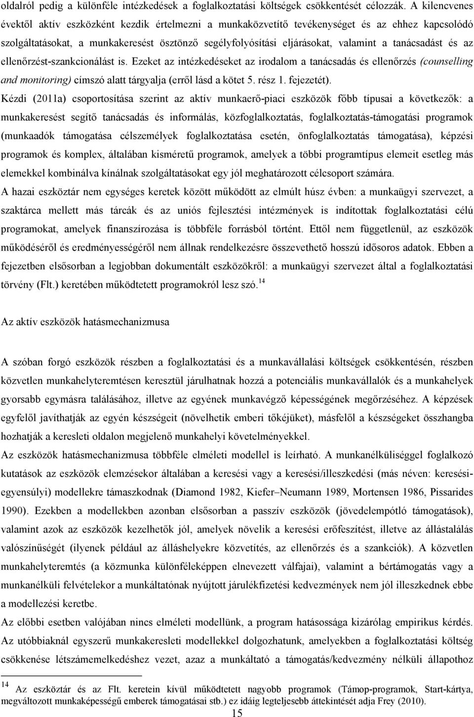 tanácsadást és az ellenőrzést-szankcionálást is. Ezeket az intézkedéseket az irodalom a tanácsadás és ellenőrzés (counselling and monitoring) címszó alatt tárgyalja (erről lásd a kötet 5. rész 1.