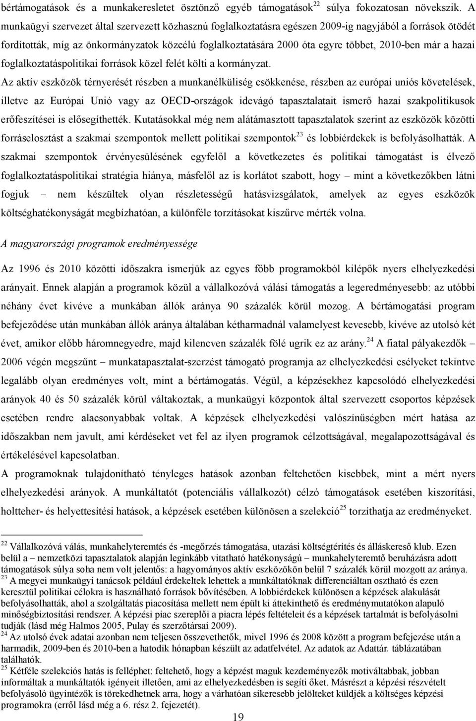 2010-ben már a hazai foglalkoztatáspolitikai források közel felét költi a kormányzat.