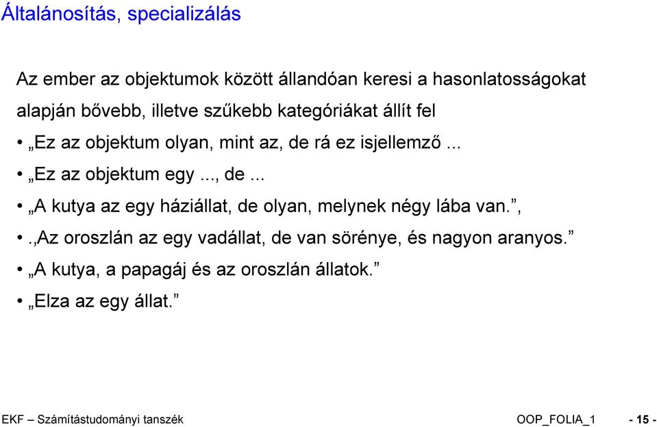 rá ez isjellemző... Ez az objektum egy... de... A kutya az egy háziállat, 