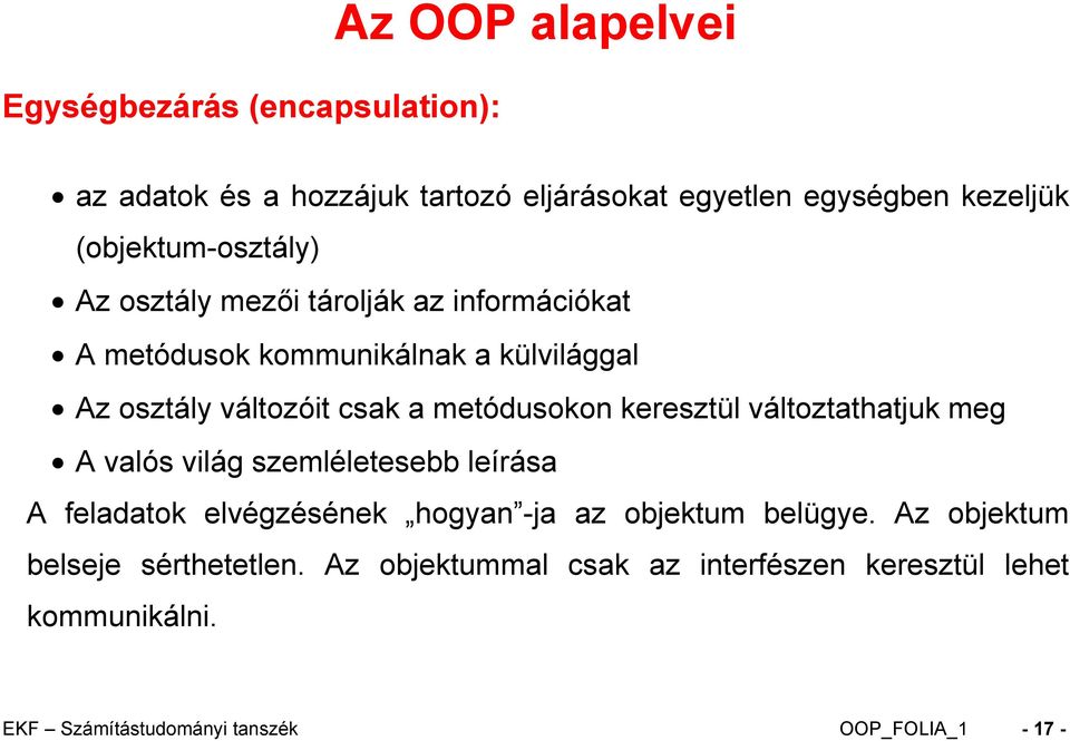 metódusokon keresztül változtathatjuk meg A valós világ szemléletesebb leírása A feladatok elvégzésének hogyan -ja az objektum