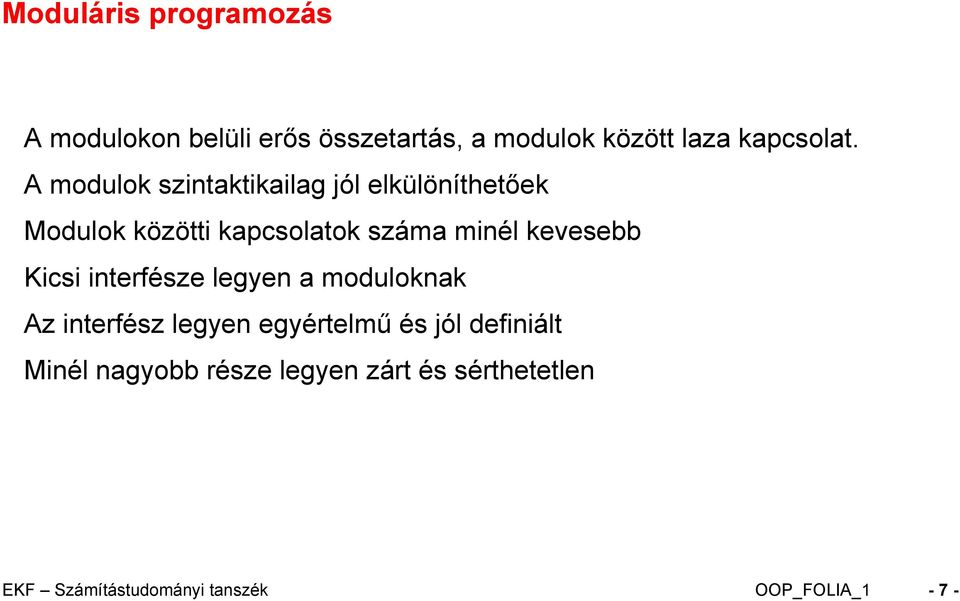 kevesebb Kicsi interfésze legyen a moduloknak Az interfész legyen egyértelmű és jól