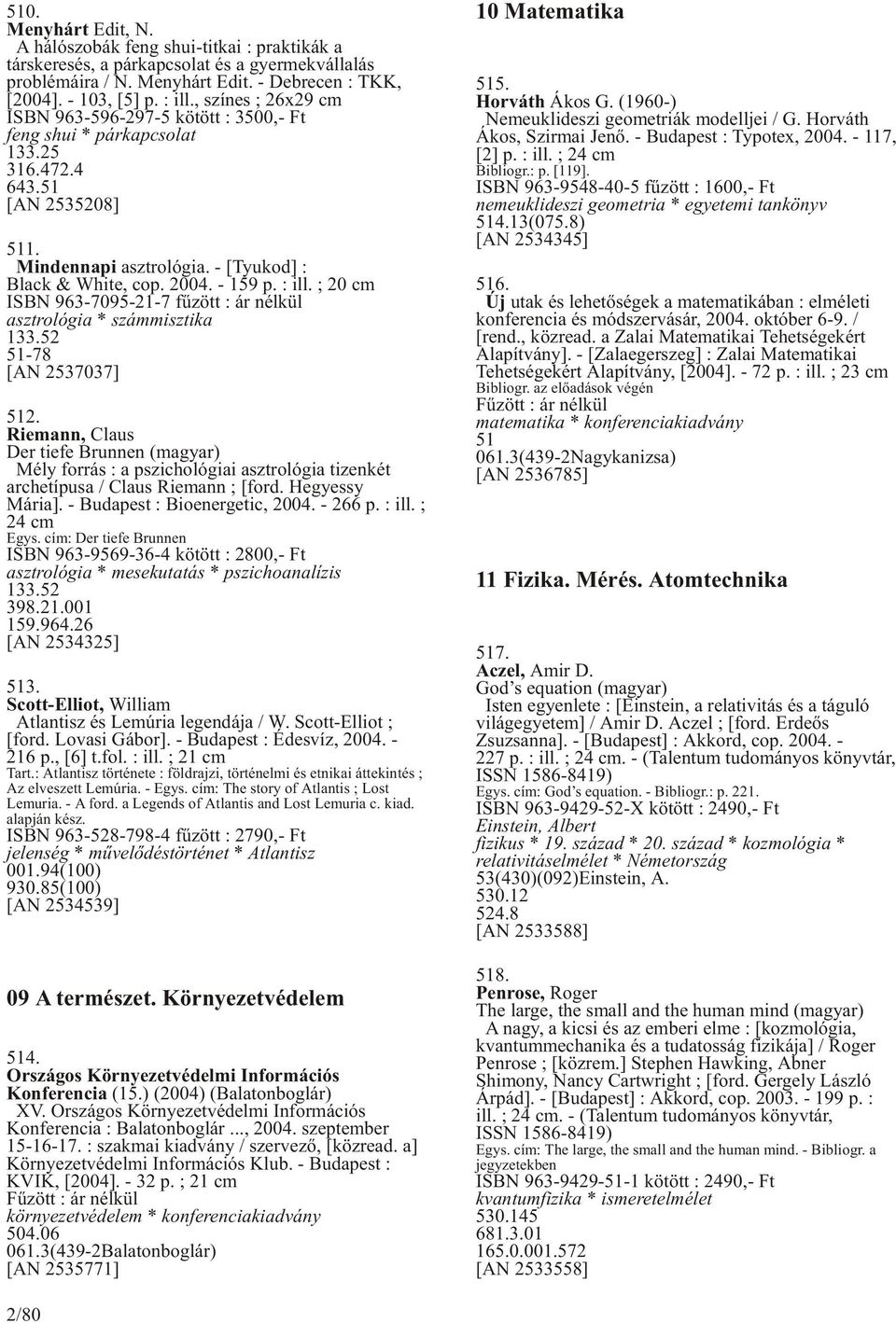 : ill. ; 20 cm ISBN 963-7095-21-7 fûzött : ár nélkül asztrológia * számmisztika 133.52 51-78 [AN 2537037] 512.