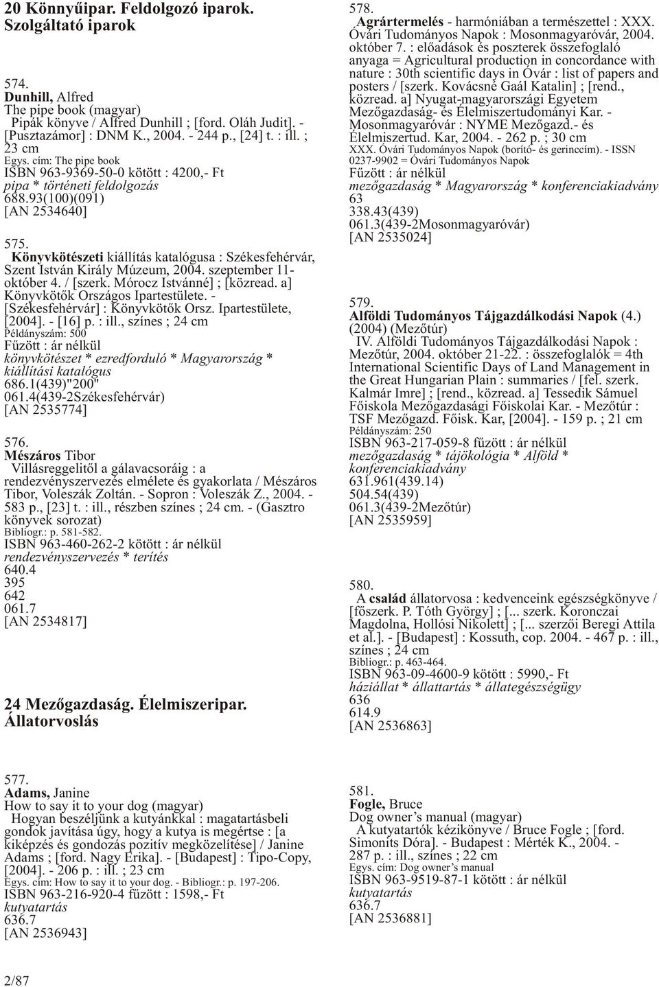 Könyvkötészeti kiállítás katalógusa : Székesfehérvár, Szent István Király Múzeum, 2004. szeptember 11- október 4. / [szerk. Mórocz Istvánné] ; [közread. a] Könyvkötõk Országos Ipartestülete.