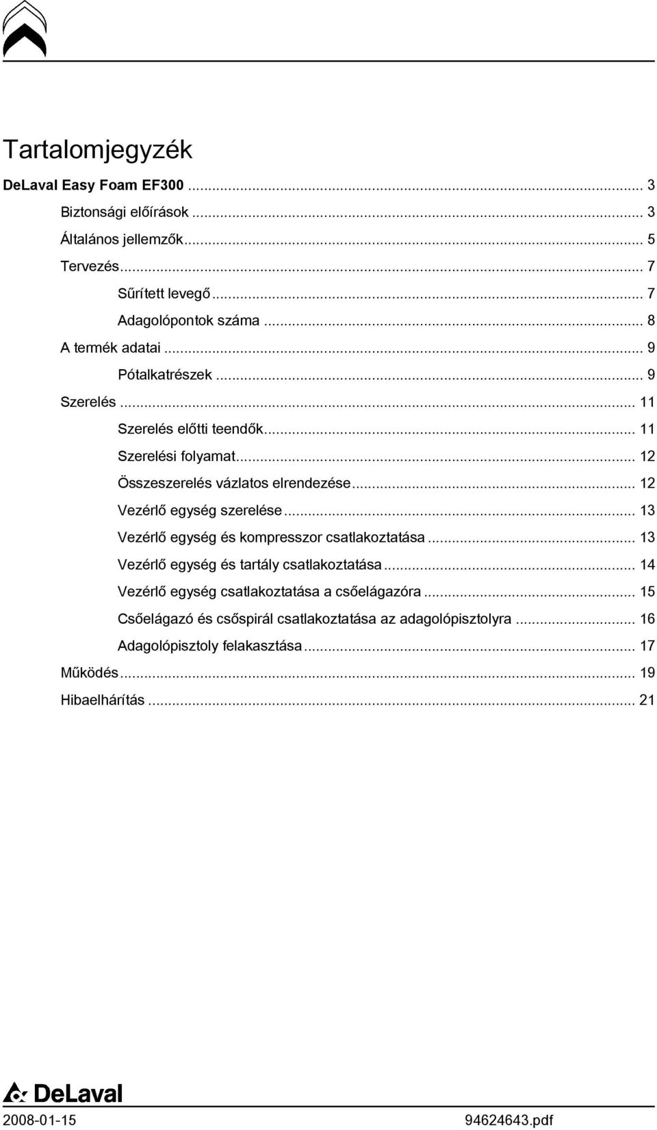 .. 12 Vezérlő egység szerelése... 13 Vezérlő egység és kompresszor csatlakoztatása... 13 Vezérlő egység és tartály csatlakoztatása.