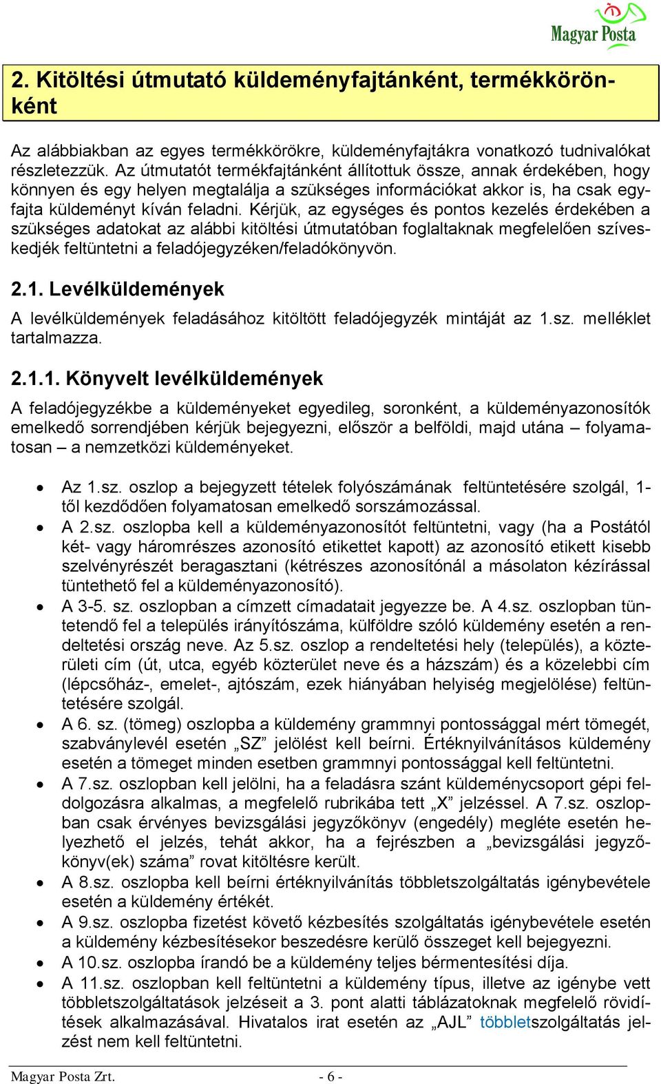 Kérjük, az egységes és pontos kezelés érdekében a szükséges adatokat az alábbi kitöltési útmutatóban foglaltaknak megfelelően szíveskedjék feltüntetni a feladójegyzéken/feladókönyvön. 2.1.