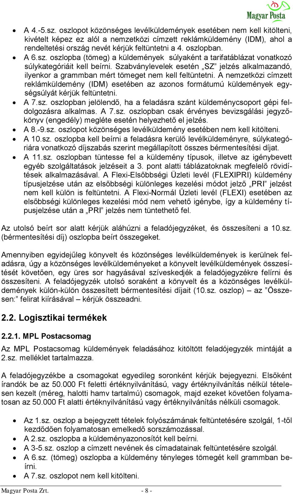 Szabványlevelek esetén SZ jelzés alkalmazandó, ilyenkor a grammban mért tömeget nem kell feltüntetni.