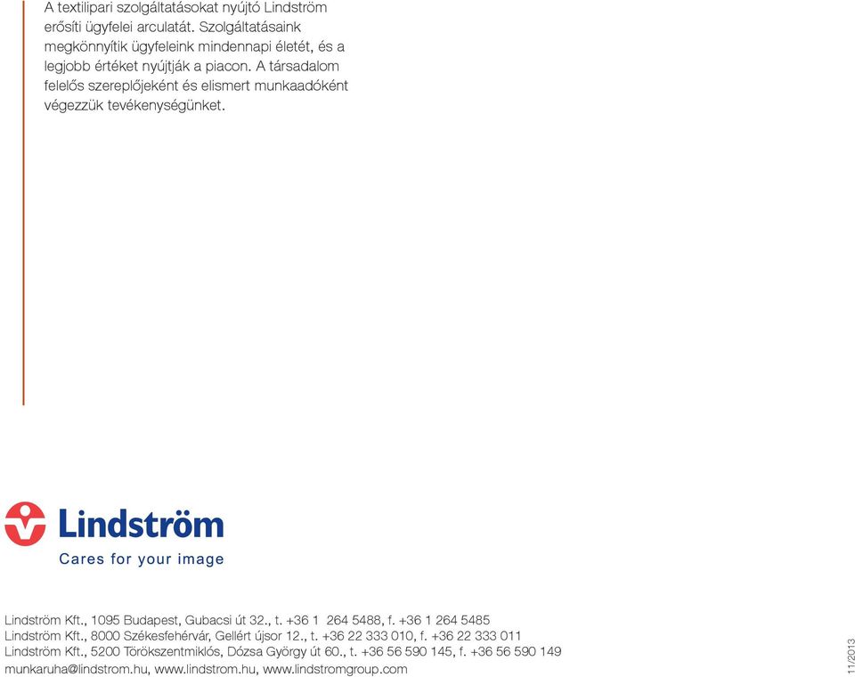 A társadalom felelős szereplőjeként és elismert munkaadóként végezzük tevékenységünket. Lindström Kft., 1095 Budapest, Gubacsi út 32., t.
