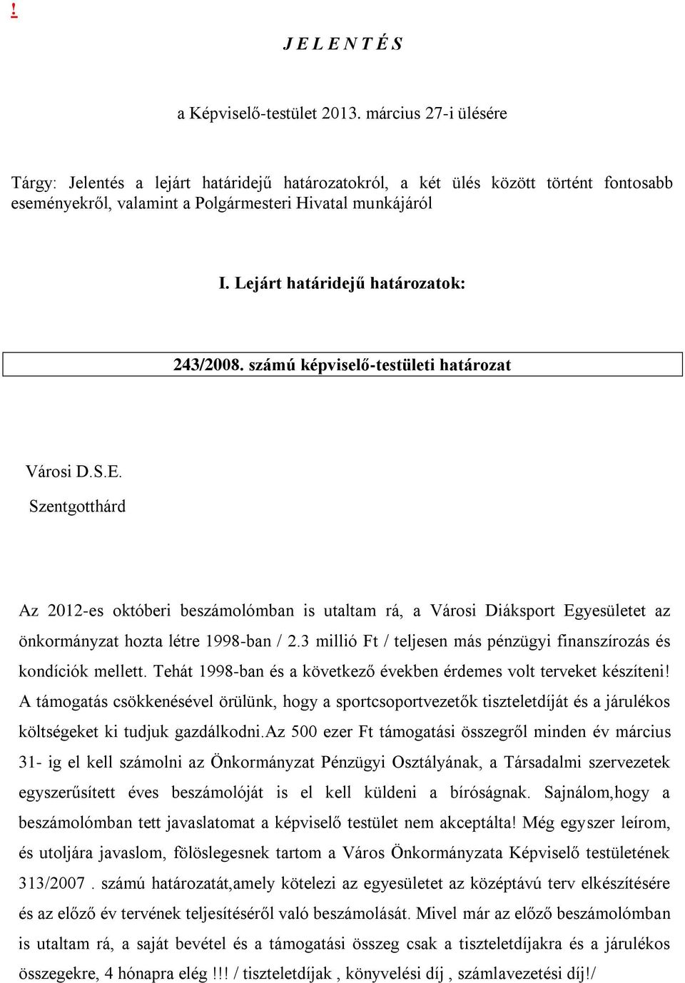 Lejárt határidejű határozatok: 243/2008. számú képviselő-testületi határozat Városi D.S.E.