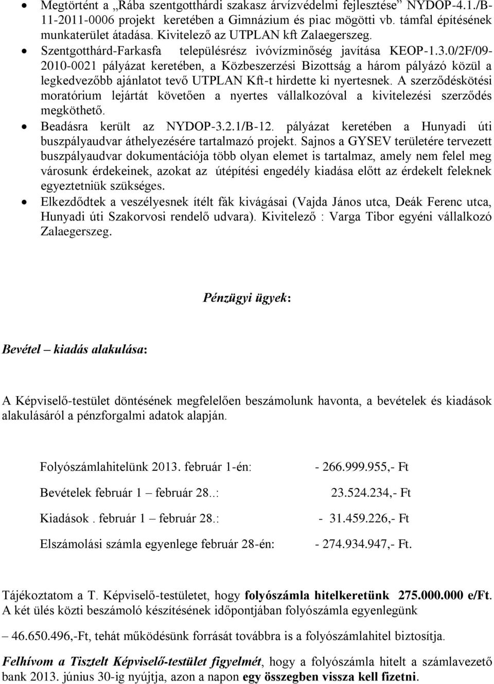 0/2F/09-2010-0021 pályázat keretében, a Közbeszerzési Bizottság a három pályázó közül a legkedvezőbb ajánlatot tevő UTPLAN Kft-t hirdette ki nyertesnek.