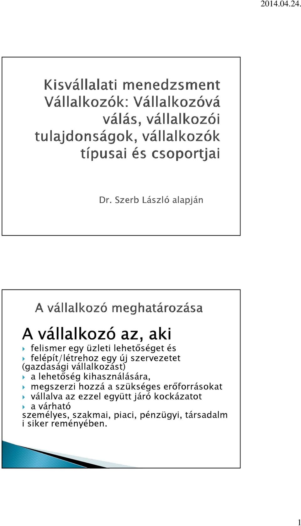 kihasználására, megszerzi hozzá a szükséges erőforrásokat vállalva az ezzel együtt