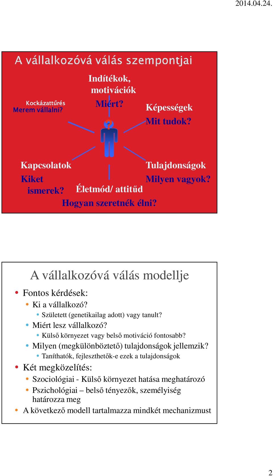 Miért lesz vállalkozó? Külső környezet vagy belső motiváció fontosabb? Milyen (megkülönböztető) tulajdonságok jellemzik?