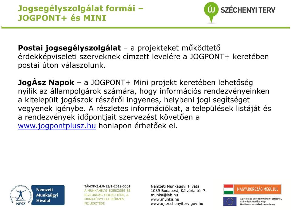 JogÁsz Napok a JOGPONT+ Mini projekt keretében lehetőség nyílik az állampolgárok számára, hogy információs rendezvényeinken a
