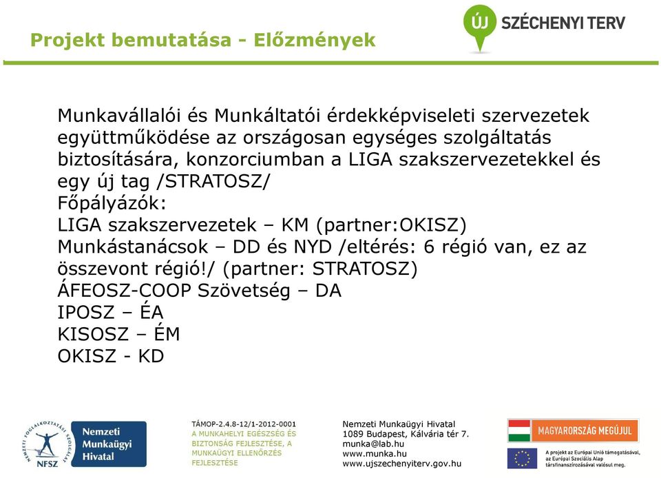 /STRATOSZ/ Főpályázók: LIGA szakszervezetek KM (partner:okisz) Munkástanácsok DD és NYD /eltérés: 6