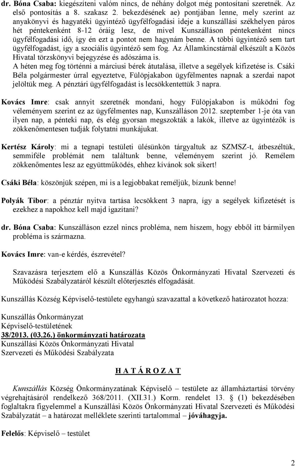 péntekenként nincs ügyfélfogadási idő, így én ezt a pontot nem hagynám benne. A többi ügyintéző sem tart ügyfélfogadást, így a szociális ügyintéző sem fog.