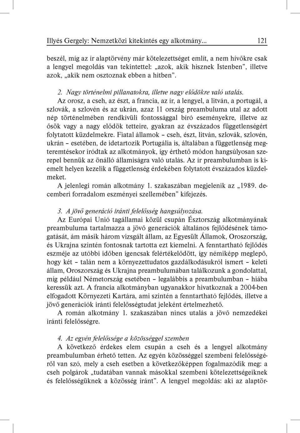 Az orosz, a cseh, az észt, a francia, az ír, a lengyel, a litván, a portugál, a szlovák, a szlovén és az ukrán, azaz 11 ország preambuluma utal az adott nép történelmében rendkívüli fontossággal bíró