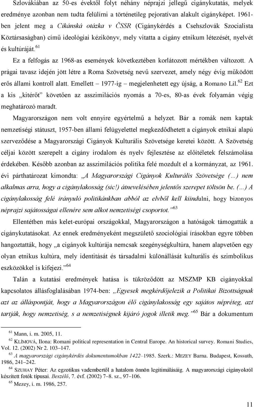 61 Ez a felfogás az 1968-as események következtében korlátozott mértékben változott.