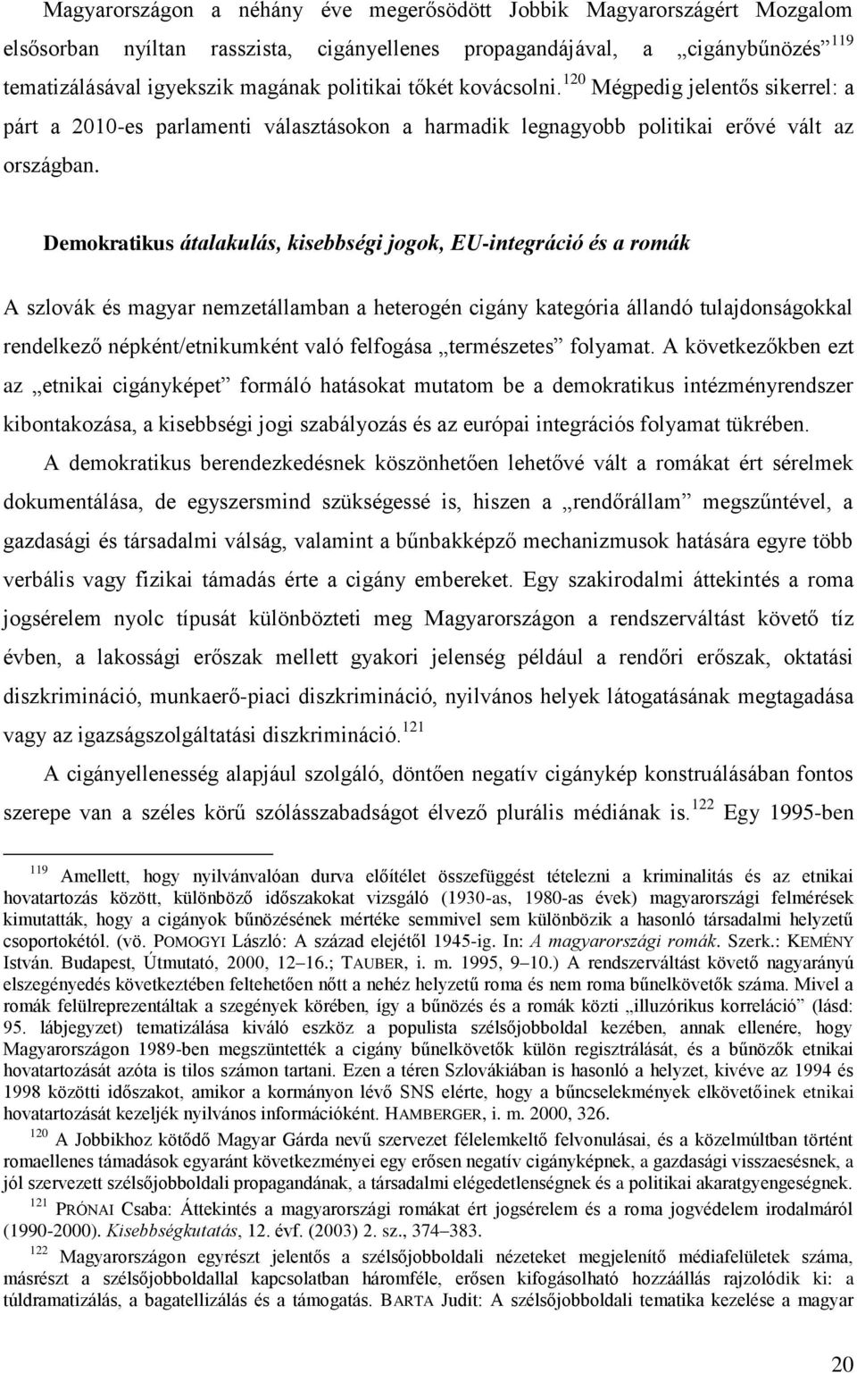 Demokratikus átalakulás, kisebbségi jogok, EU-integráció és a romák A szlovák és magyar nemzetállamban a heterogén cigány kategória állandó tulajdonságokkal rendelkező népként/etnikumként való