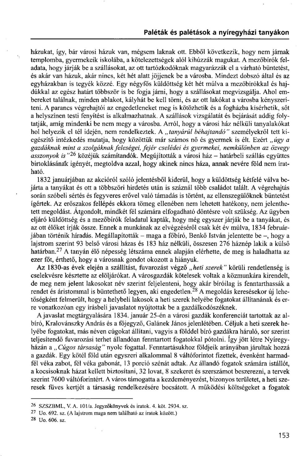 Mindezt dobszó által és az egyházakban is tegyék közzé. Egy négyfős küldöttség két hét múlva a mezőbírókkal és hajdúkkal az egész határt többször is be fogja járni, hogy a szállásokat megvizsgálja.