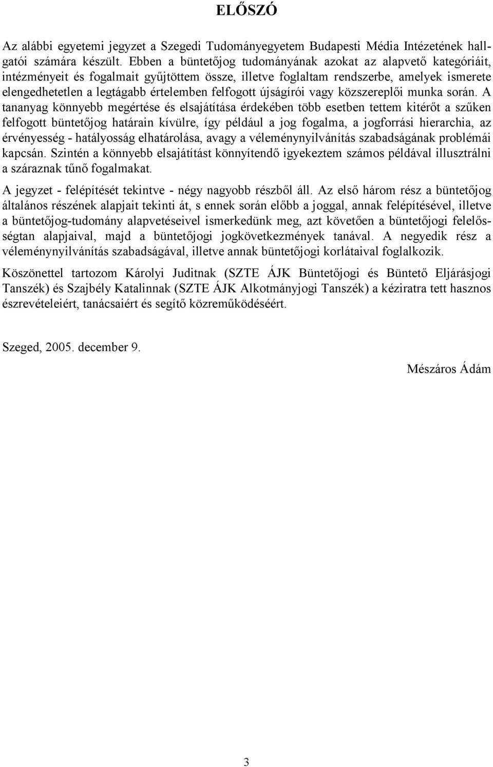 felfogott újságírói vagy közszereplői munka során.