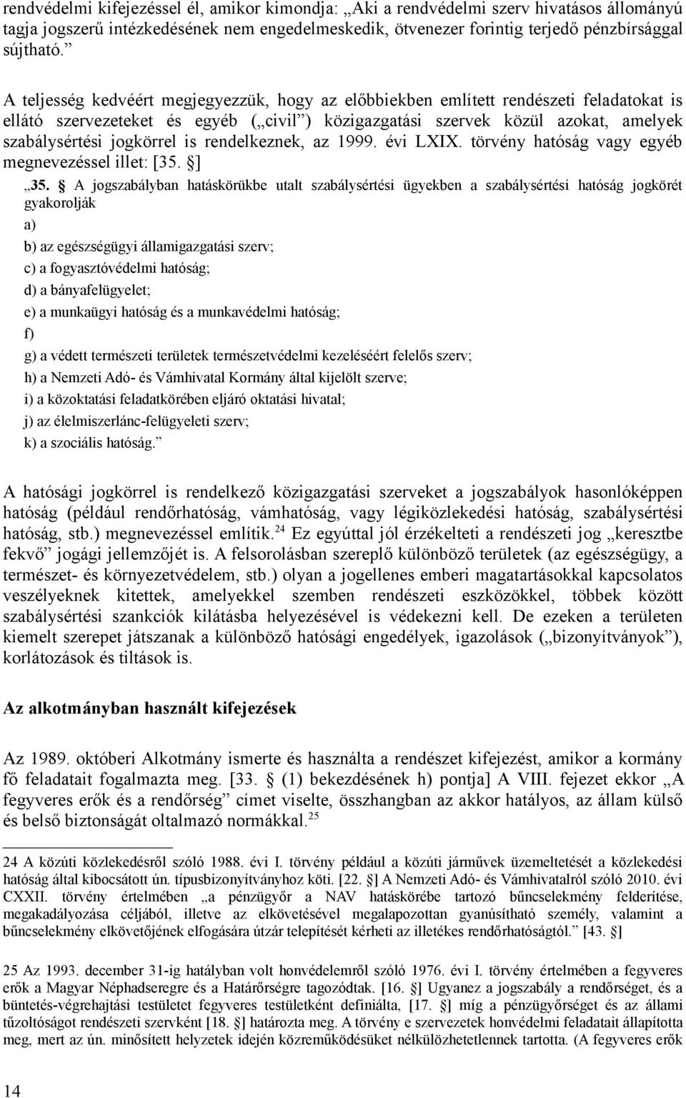 is rendelkeznek, az 1999. évi LXIX. törvény hatóság vagy egyéb megnevezéssel illet: [35. ] 35.