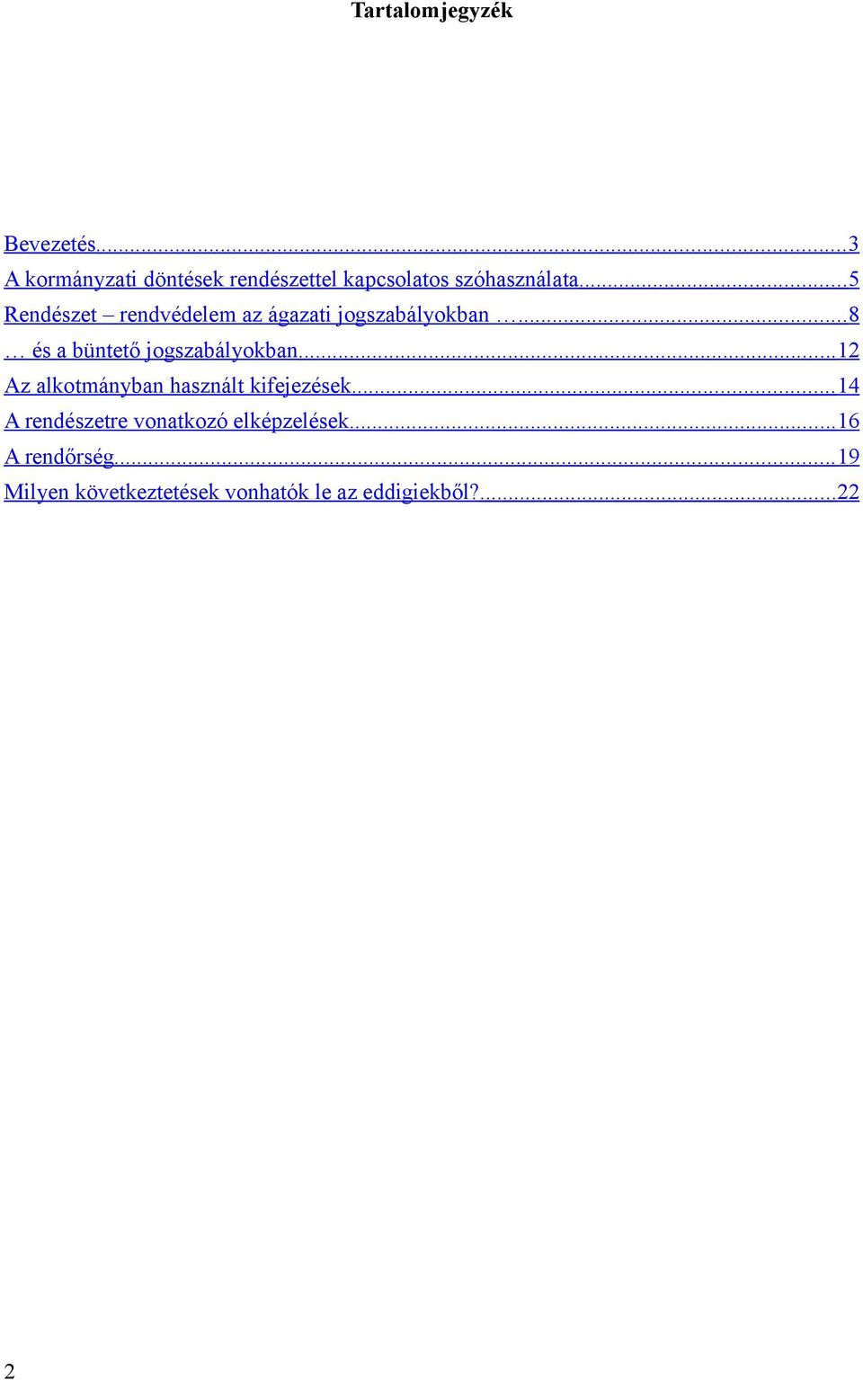 .. 5 Rendészet rendvédelem az ágazati jogszabályokban... 8 és a büntető jogszabályokban.