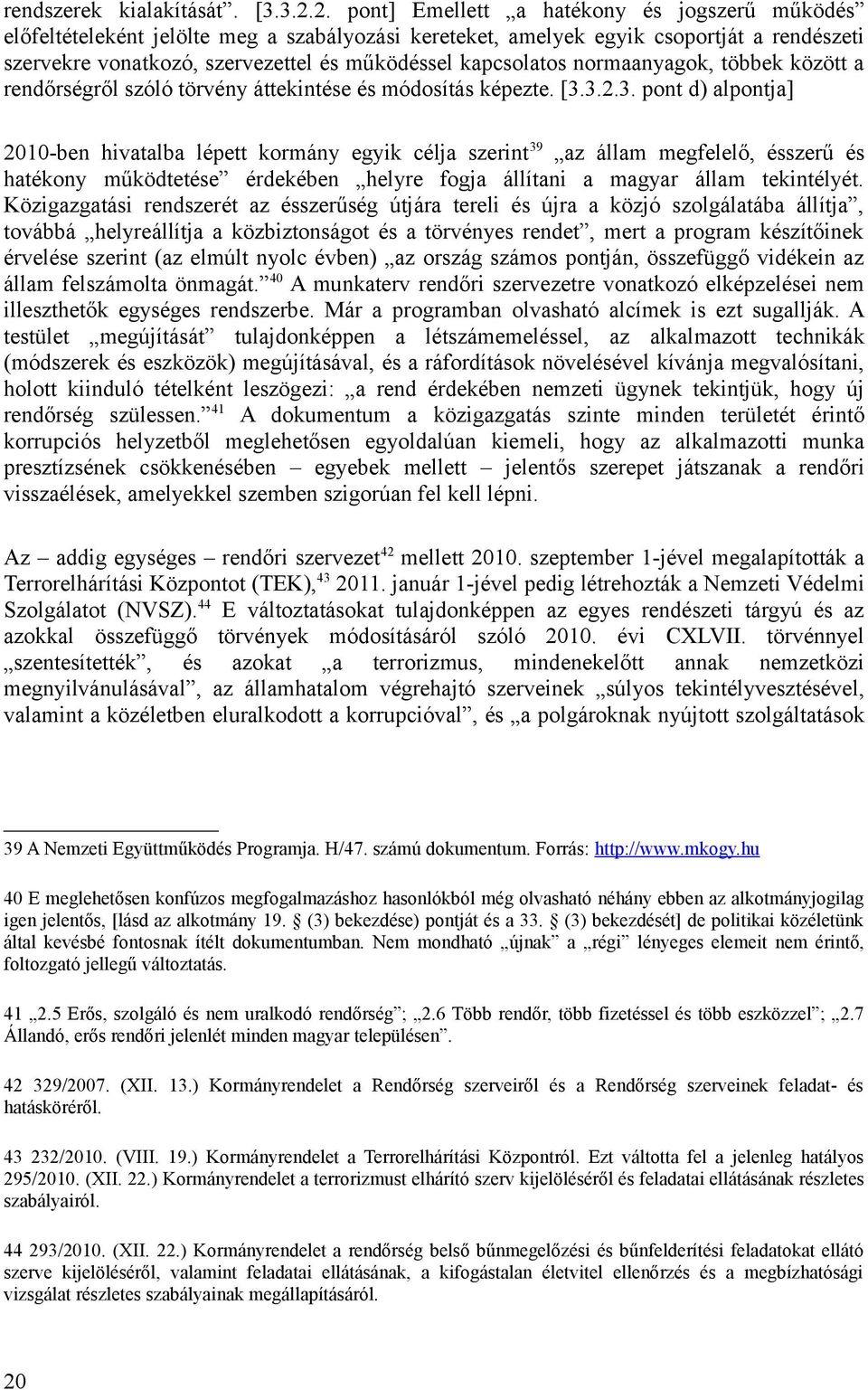 kapcsolatos normaanyagok, többek között a rendőrségről szóló törvény áttekintése és módosítás képezte. [3.