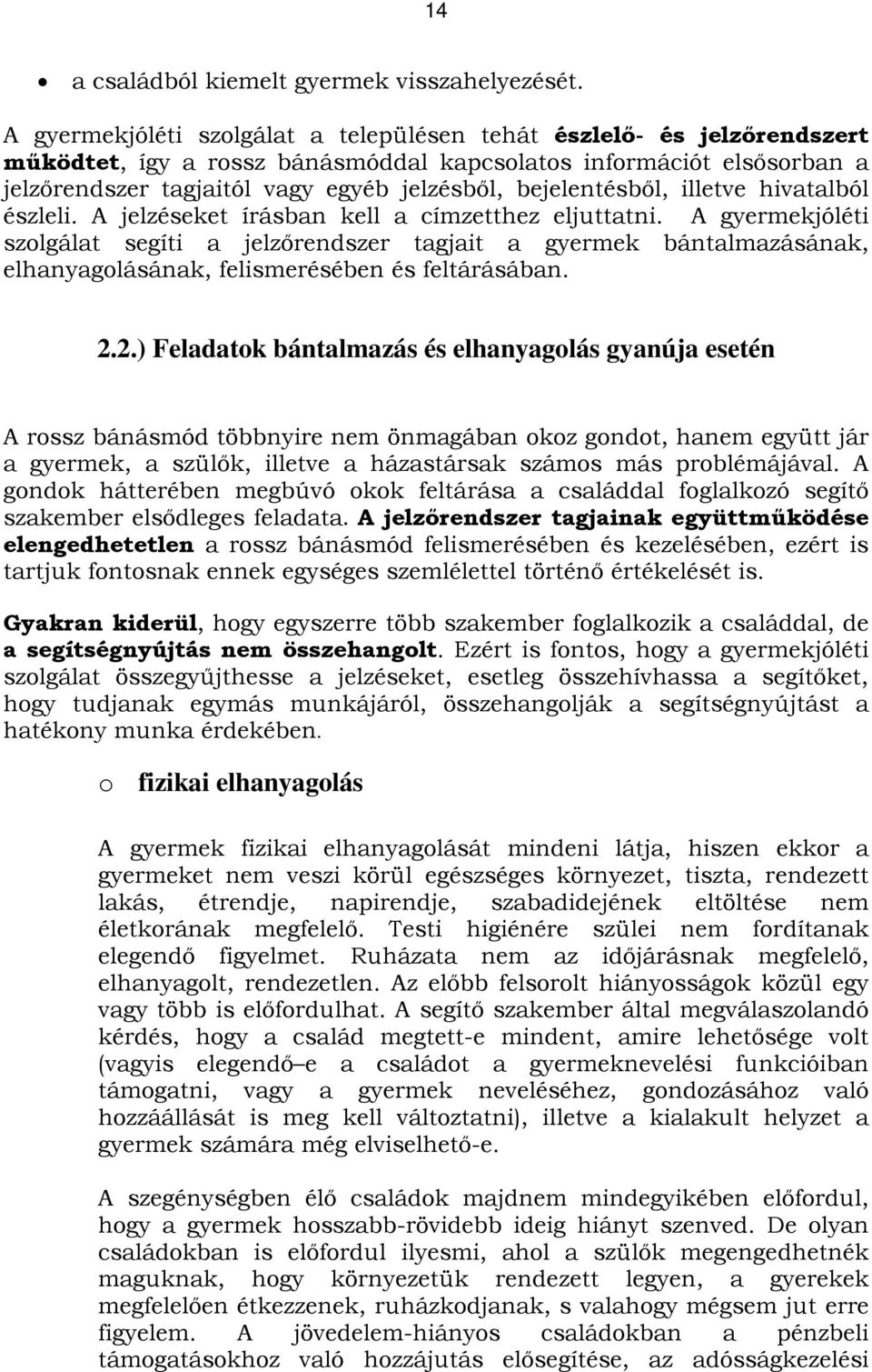 bejelentésből, illetve hivatalból észleli. A jelzéseket írásban kell a címzetthez eljuttatni.