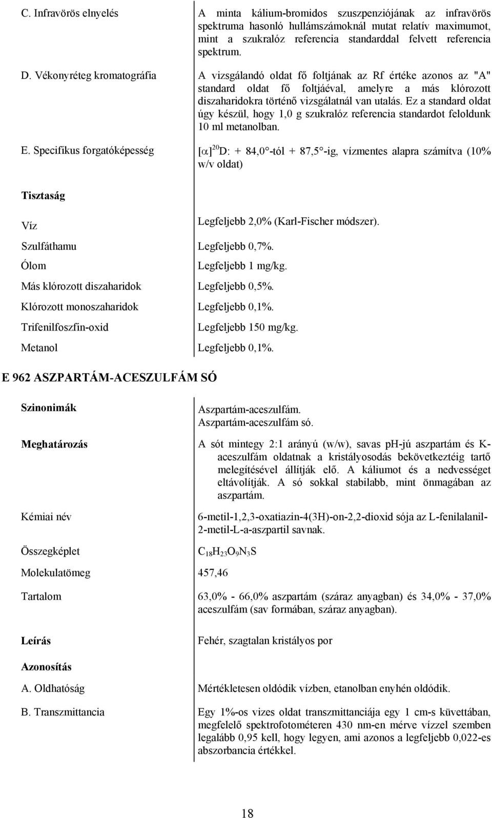 Ez a standard oldat úgy készül, hogy 1,0 g szukralóz referencia standardot feloldunk 10 ml metanolban. E.