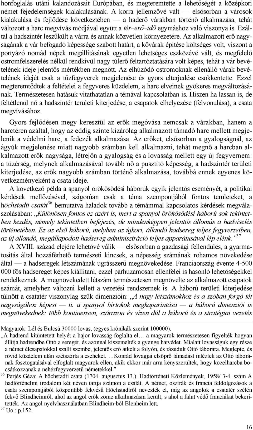 viszonya is. Ezáltal a hadszíntér leszűkült a várra és annak közvetlen környezetére.