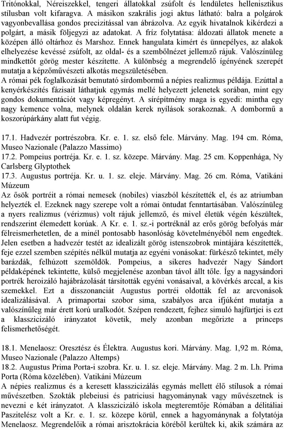 A fríz folytatása: áldozati állatok menete a középen álló oltárhoz és Marshoz. Ennek hangulata kimért és ünnepélyes, az alakok elhelyezése kevéssé zsúfolt, az oldal- és a szembőlnézet jellemző rájuk.