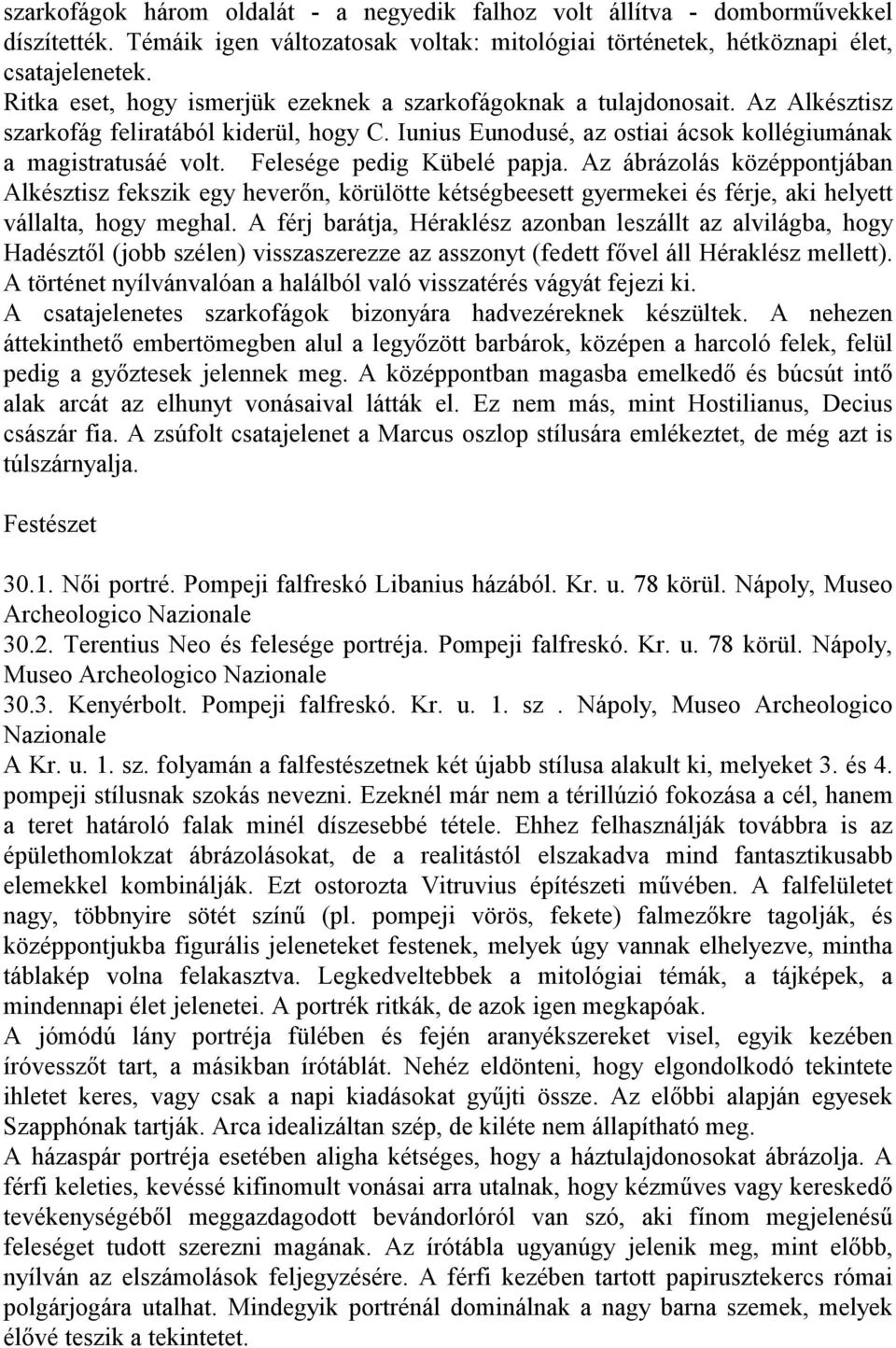 Felesége pedig Kübelé papja. Az ábrázolás középpontjában Alkésztisz fekszik egy heverőn, körülötte kétségbeesett gyermekei és férje, aki helyett vállalta, hogy meghal.