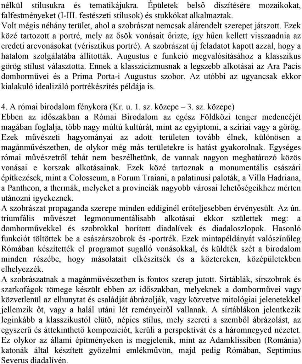 Ezek közé tartozott a portré, mely az ősök vonásait őrizte, így hűen kellett visszaadnia az eredeti arcvonásokat (vérisztikus portré).