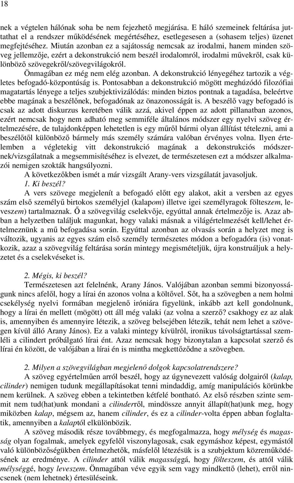 Önmagában ez még nem elég azonban. A dekonstrukció lényegéhez tartozik a végletes befogadó-központúság is.