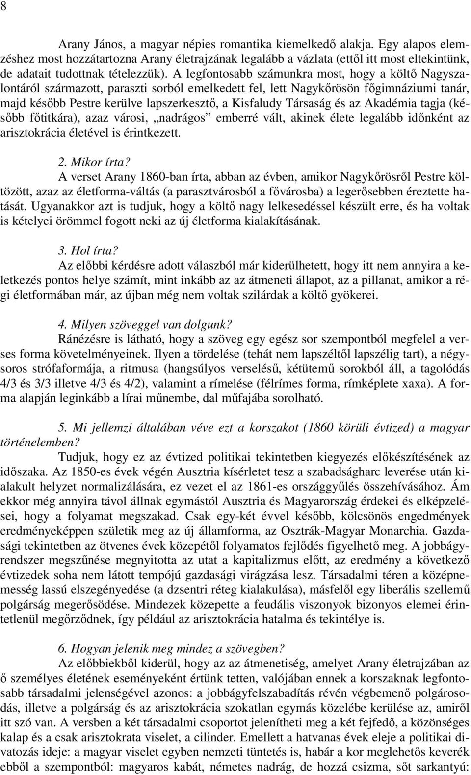 A legfontosabb számunkra most, hogy a költő Nagyszalontáról származott, paraszti sorból emelkedett fel, lett Nagykőrösön főgimnáziumi tanár, majd később Pestre kerülve lapszerkesztő, a Kisfaludy