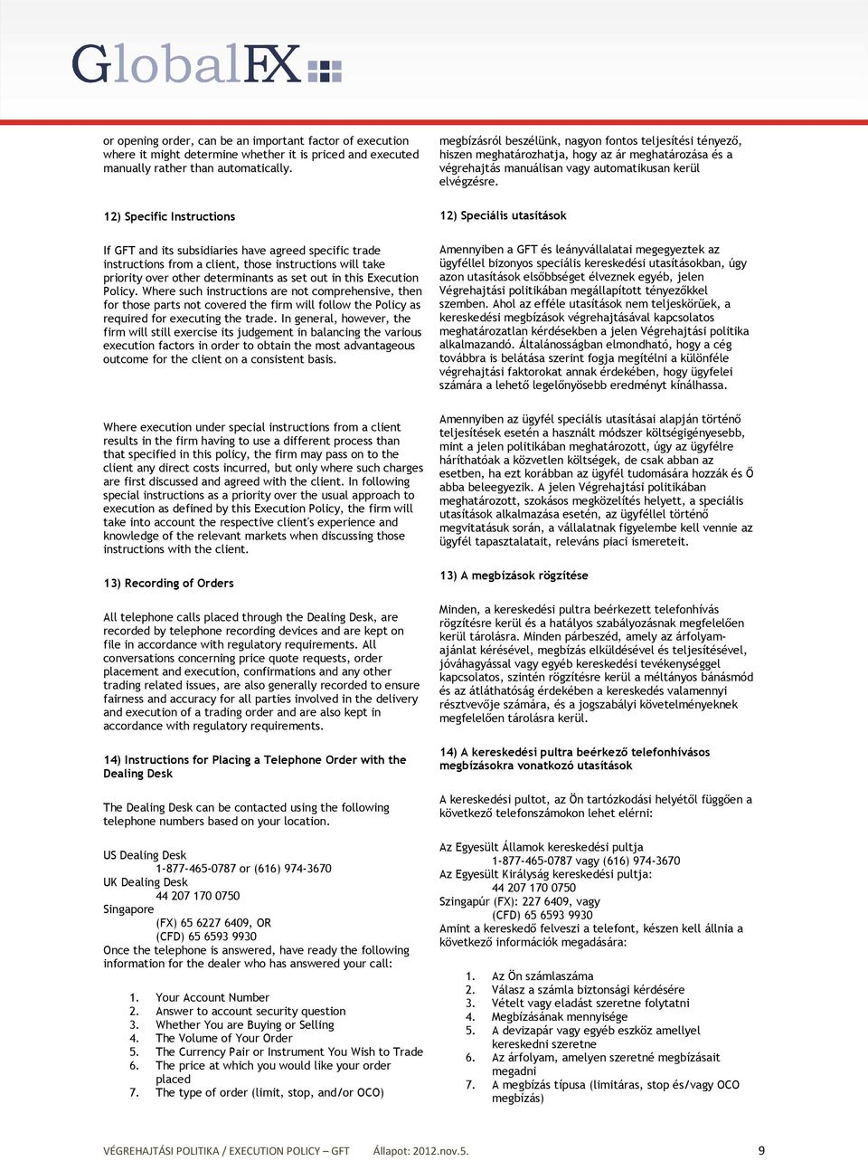 Policy. Where such instructions are not comprehensive, then for those parts not covered the firm will follow the Policy as required for executing the trade.