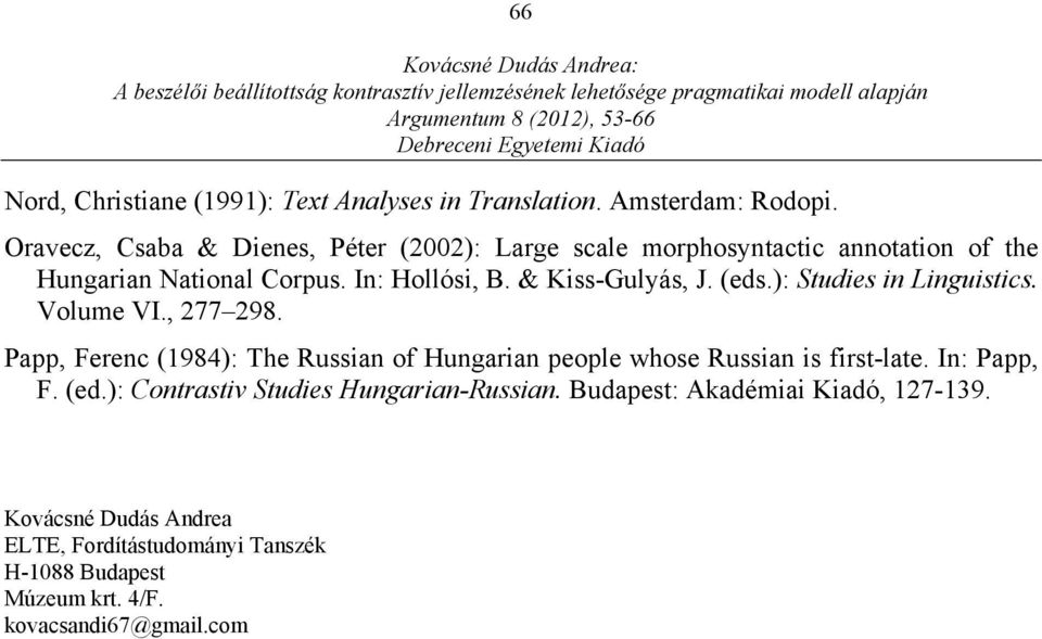 & Kiss-Gulyás, J. (eds.): Studies in Linguistics. Volume VI., 277 298.