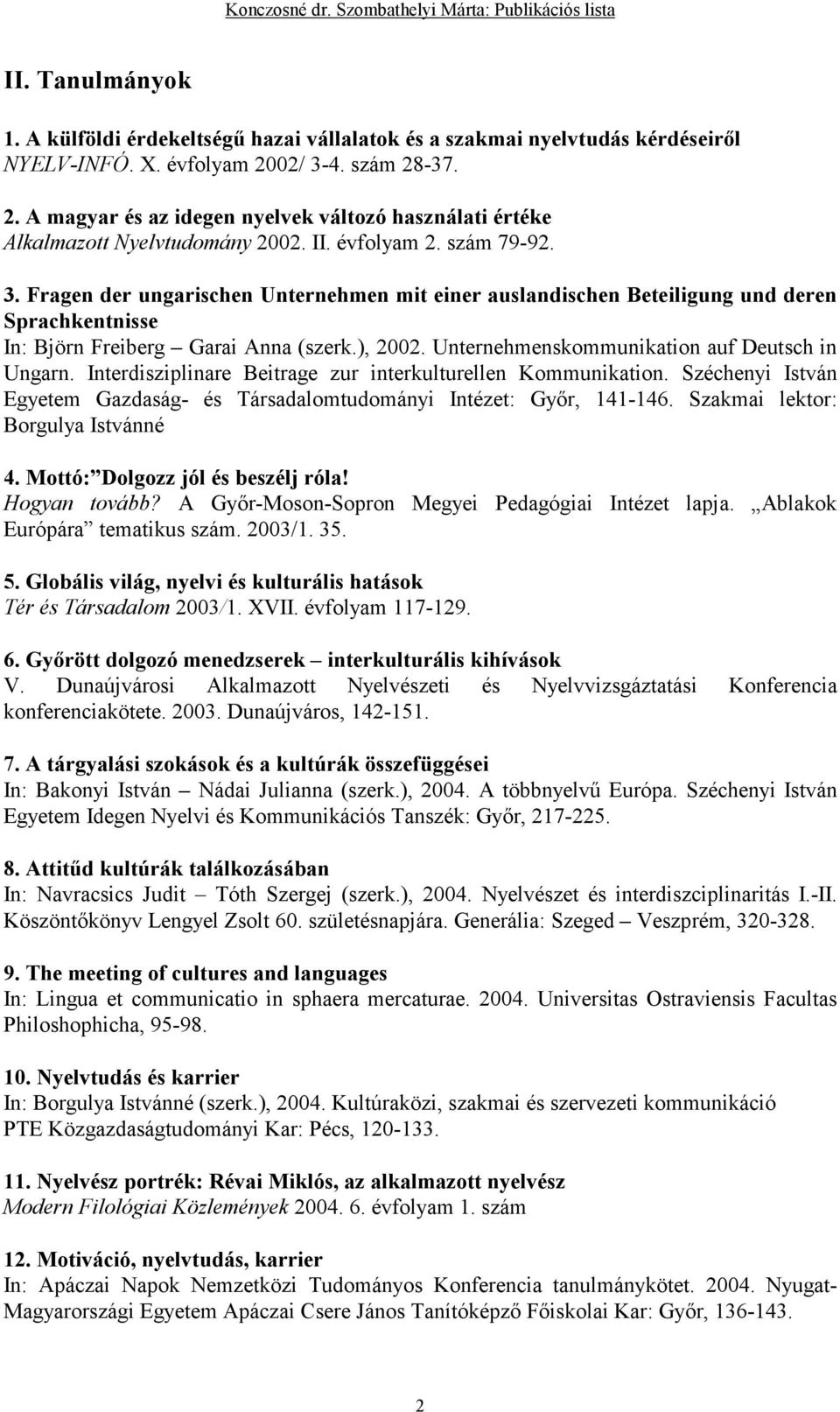 ), 2002. Unternehmenskommunikation auf Deutsch in Ungarn. Interdisziplinare Beitrage zur interkulturellen Kommunikation.