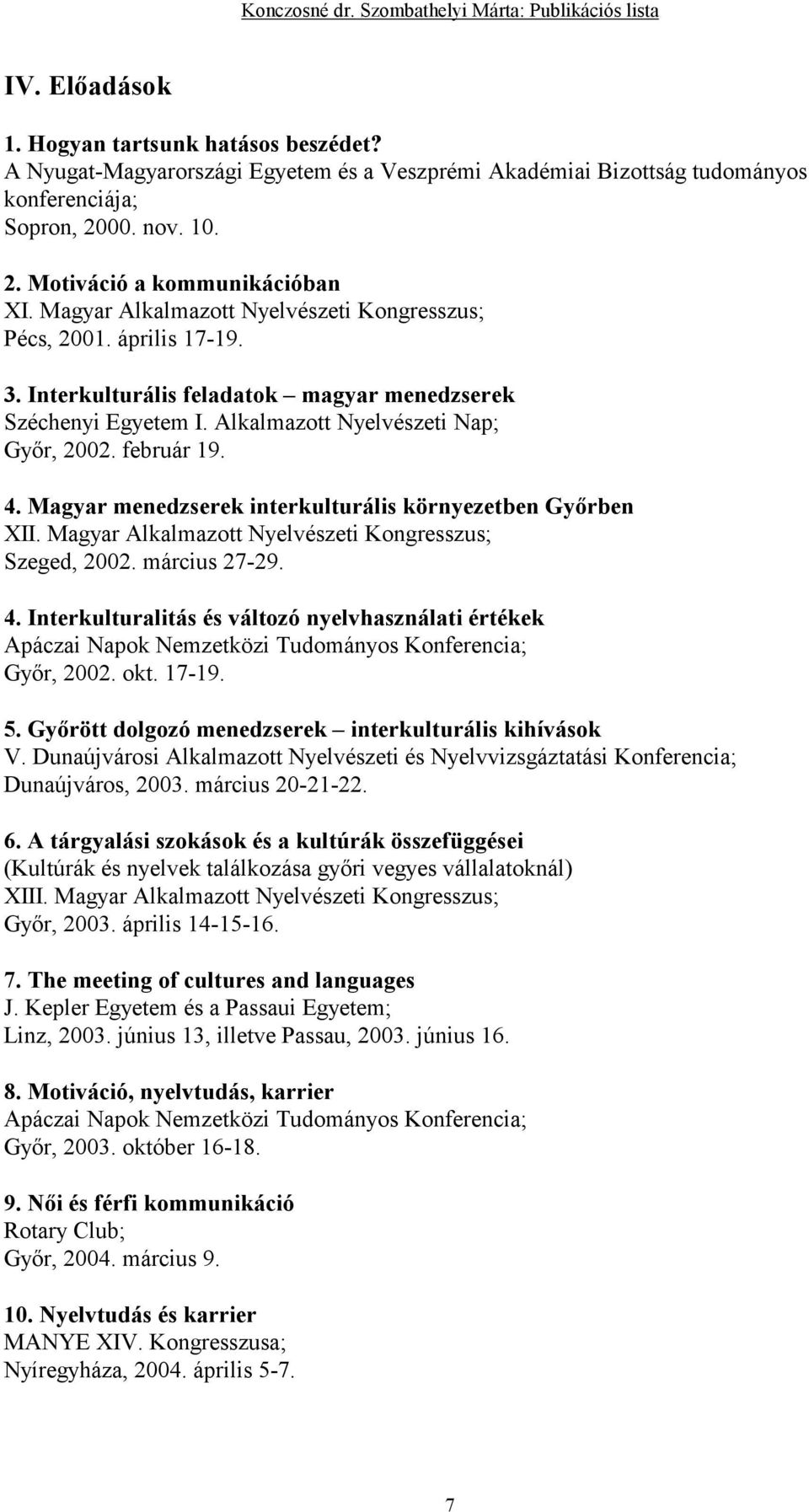 Magyar menedzserek interkulturális környezetben Gyırben XII. Magyar Alkalmazott Nyelvészeti Kongresszus; Szeged, 2002. március 27-29. 4.