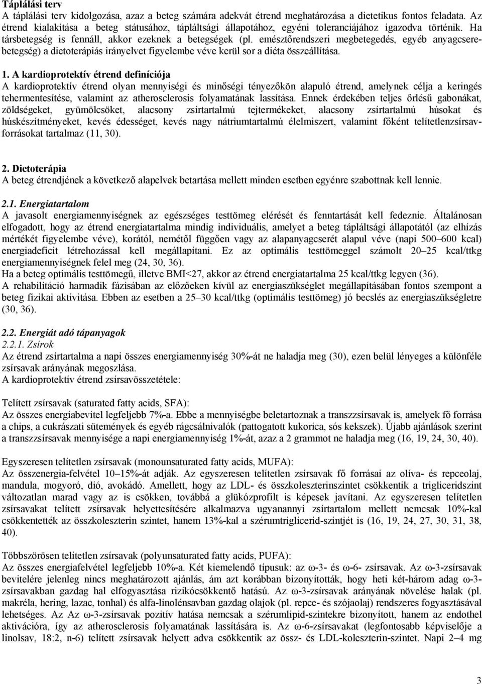 emésztőrendszeri megbetegedés, egyéb anyagcserebetegség) a dietoterápiás irányelvet figyelembe véve kerül sor a diéta összeállítása. 1.