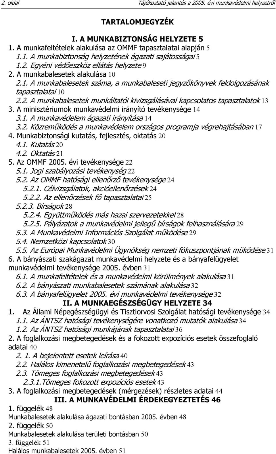 A minisztériumok munkavédelmi irányító tevékenysége 14 3.1. A munkavédelem ágazati irányítása 14 3.2. Közreműködés a munkavédelem országos programja végrehajtásában 17 4.