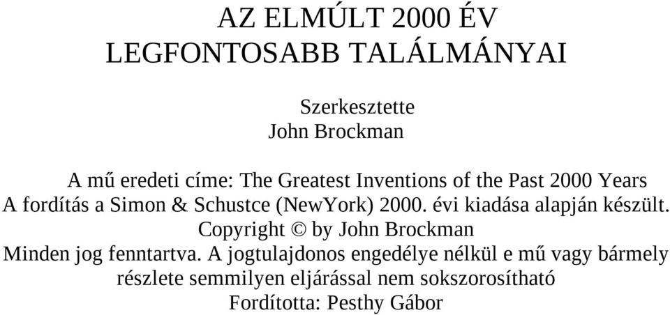 évi kiadása alapján készült. Copyright by John Brockman Minden jog fenntartva.