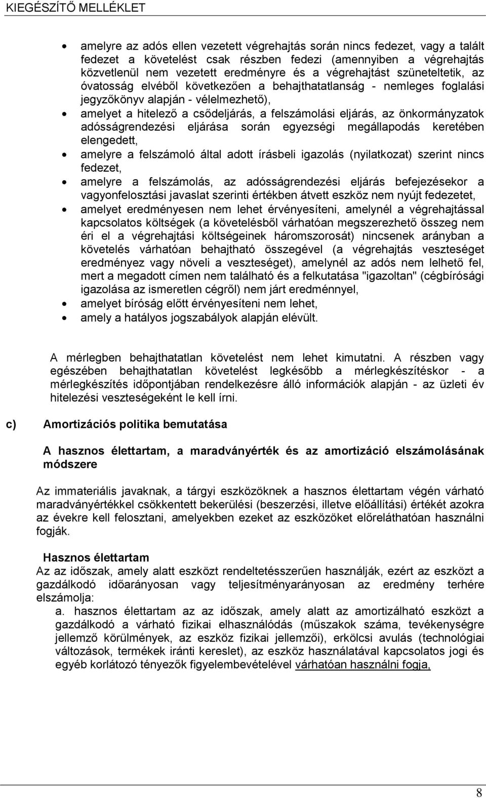 önkormányzatok adósságrendezési eljárása során egyezségi megállapodás keretében elengedett, amelyre a felszámoló által adott írásbeli igazolás (nyilatkozat) szerint nincs fedezet, amelyre a