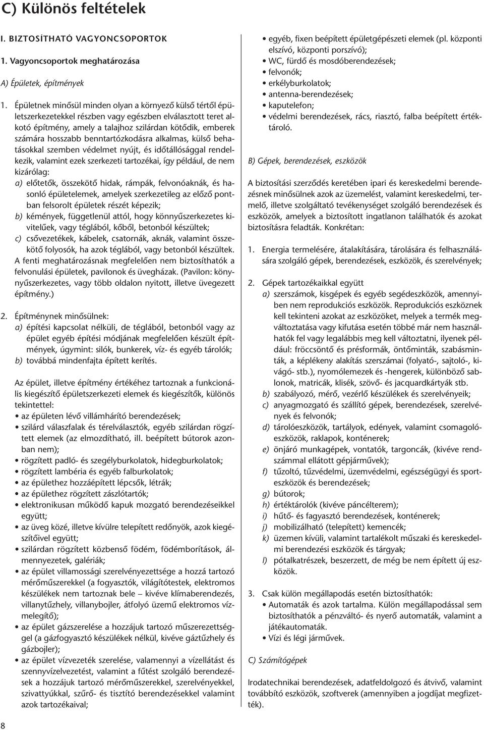 benntartózkodásra alkalmas, külső behatásokkal szemben védelmet nyújt, és időtállósággal rendelkezik, valamint ezek szerkezeti tartozékai, így például, de nem kizárólag: a) előtetők, összekötő hidak,