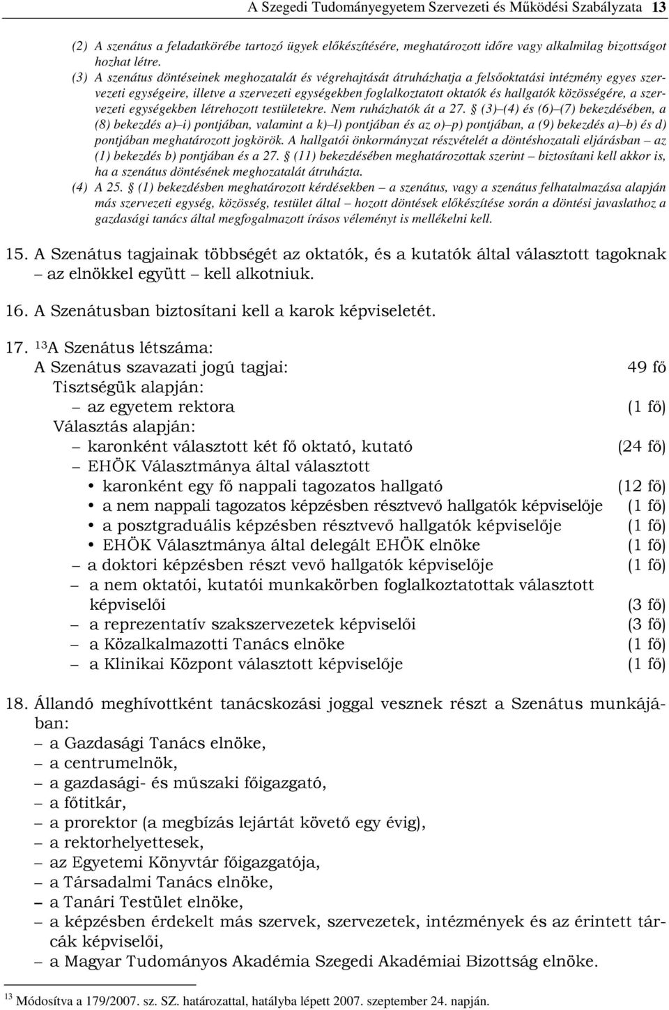 közösségére, a szervezeti egységekben létrehozott testületekre. Nem ruházhatók át a 27.