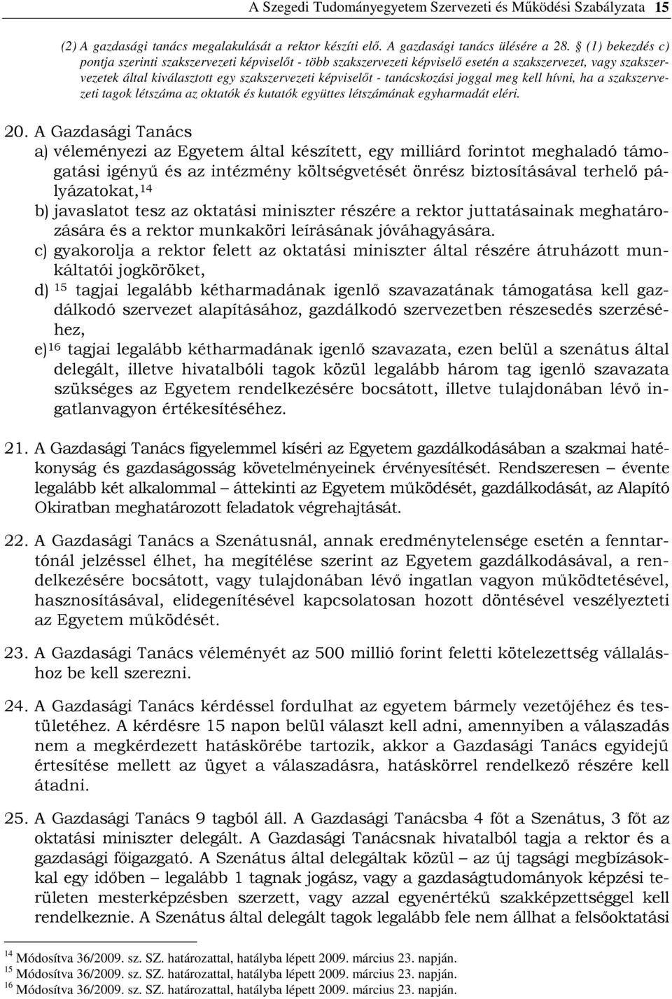 joggal meg kell hívni, ha a szakszervezeti tagok létszáma az oktatók és kutatók együttes létszámának egyharmadát eléri. 20.