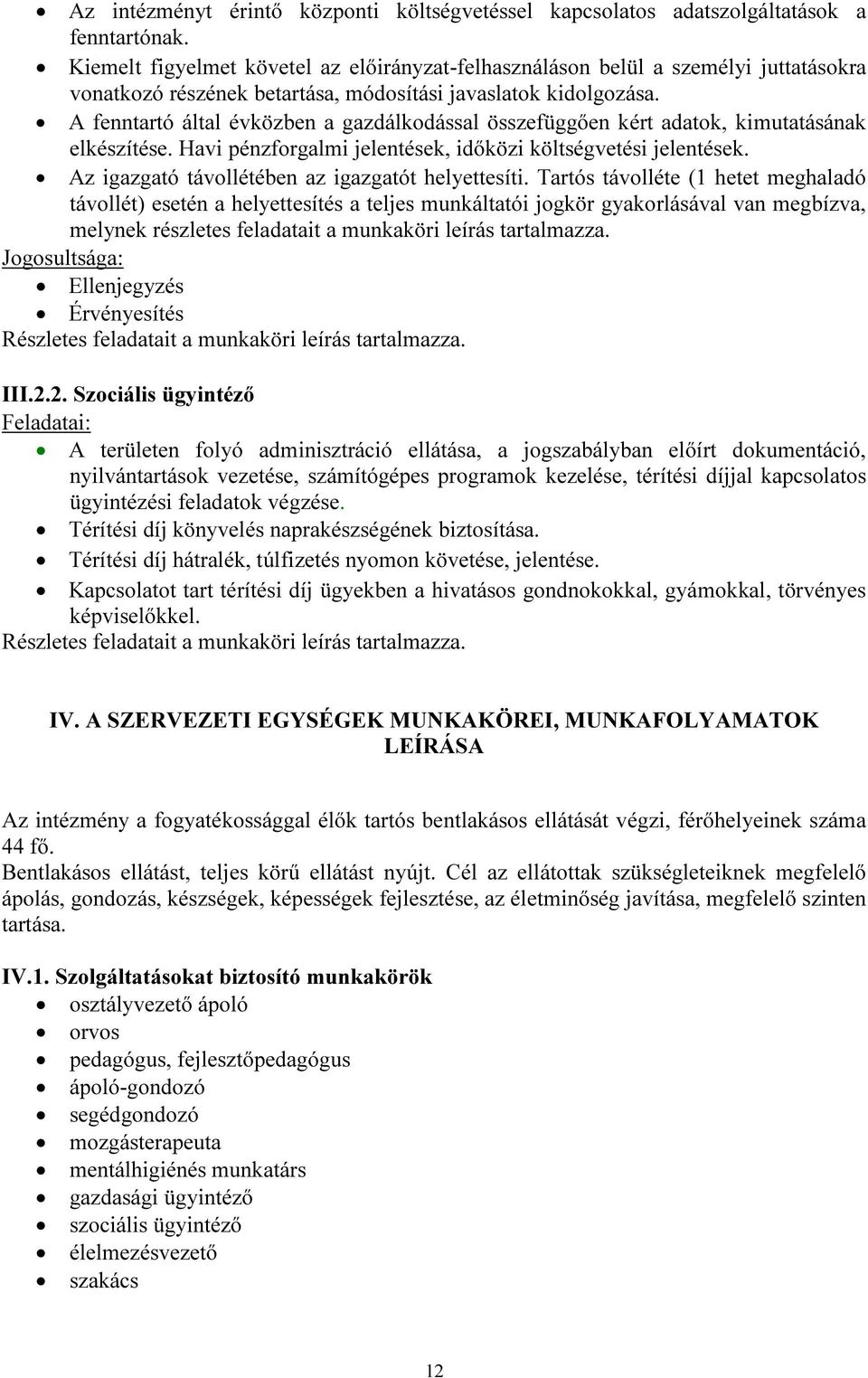 A fenntartó által évközben a gazdálkodással összefüggően kért adatok, kimutatásának elkészítése. Havi pénzforgalmi jelentések, időközi költségvetési jelentések.