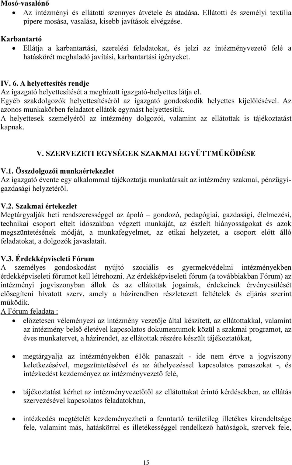 A helyettesítés rendje Az igazgató helyettesítését a megbízott igazgató-helyettes látja el. Egyéb szakdolgozók helyettesítéséről az igazgató gondoskodik helyettes kijelölésével.