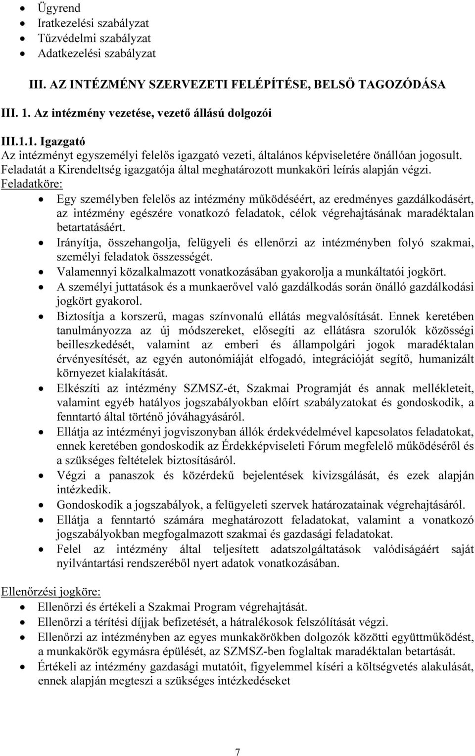 Feladatát a Kirendeltség igazgatója által meghatározott munkaköri leírás alapján végzi.